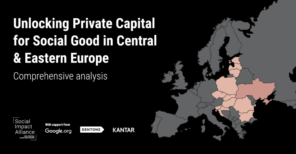 Graphic reads: Unlocking Private Capital for Social Good in Central and Eastern Europe. A comprehensive analysis. Bottom logos: Social impact alliance for Central and Eastern Europe. With support from Google.org. Dentons. Kantar. A map of Europe is shown on the right with central and eastern European countries highlighted in pink.